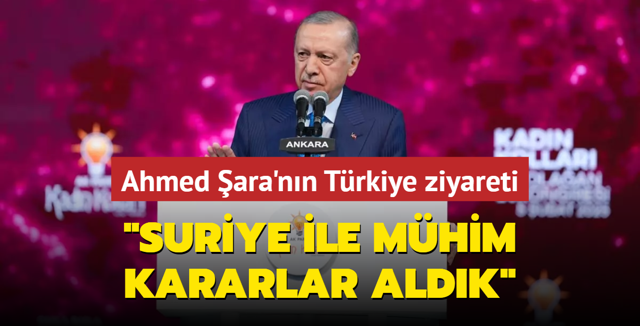 Ahmed ara'nn Trkiye ziyareti... Bakan Erdoan: Suriye ile mhim kararlar aldk