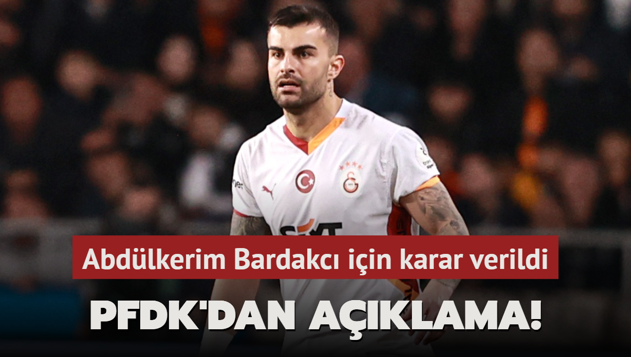 PFDK'dan aklama! Abdlkerim Bardakc iin karar verildi