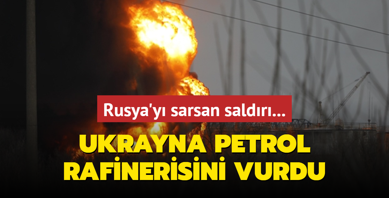 Rusya'y sarsan saldr... Ukrayna petrol rafinerisini vurdu