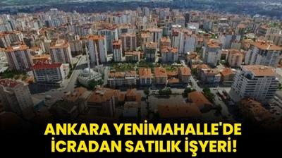 Ankara Yenimahalle'de icradan satlk iyeri!