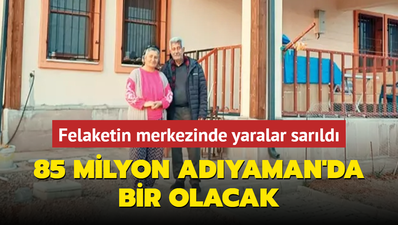 85 milyon Adyaman'da bir olacak