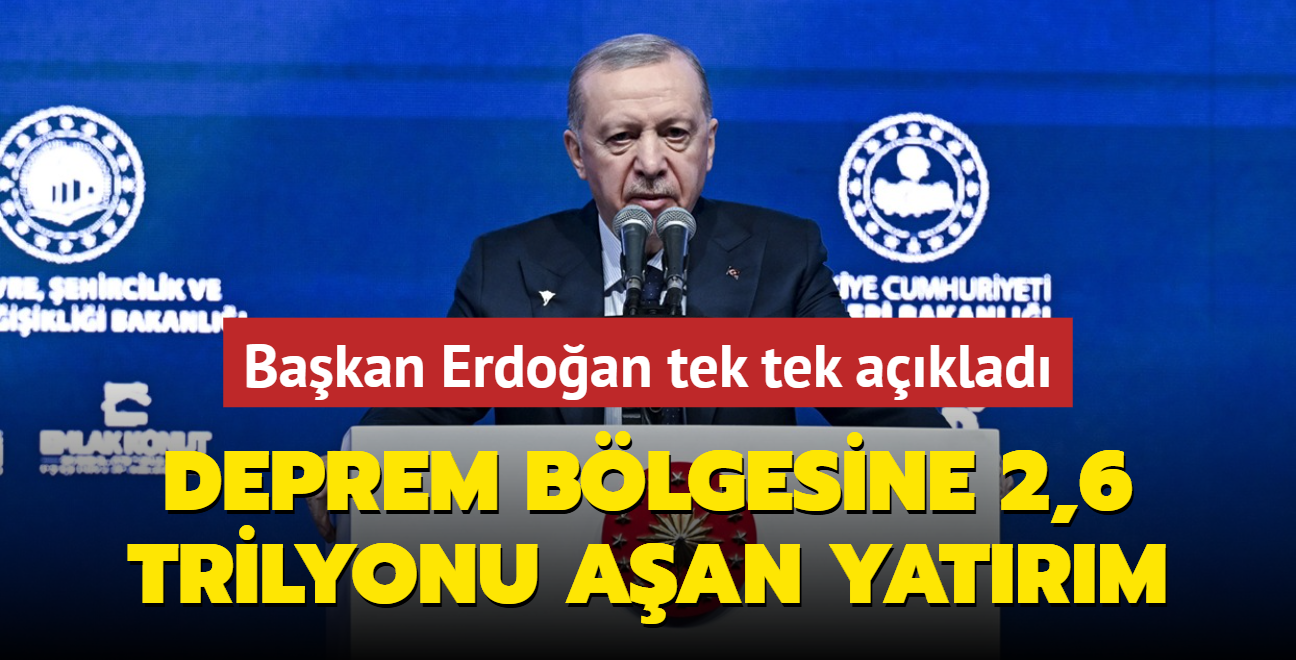 Deprem blgesine 2,6 trilyonu aan yatrm... Bakan Erdoan: ehirlerimizi yeniden ayaa kaldryoruz