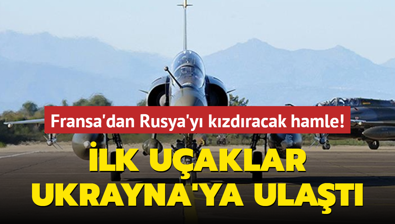 Fransa'dan Rusya'y kzdracak hamle! lk uaklar Ukrayna'ya ulat