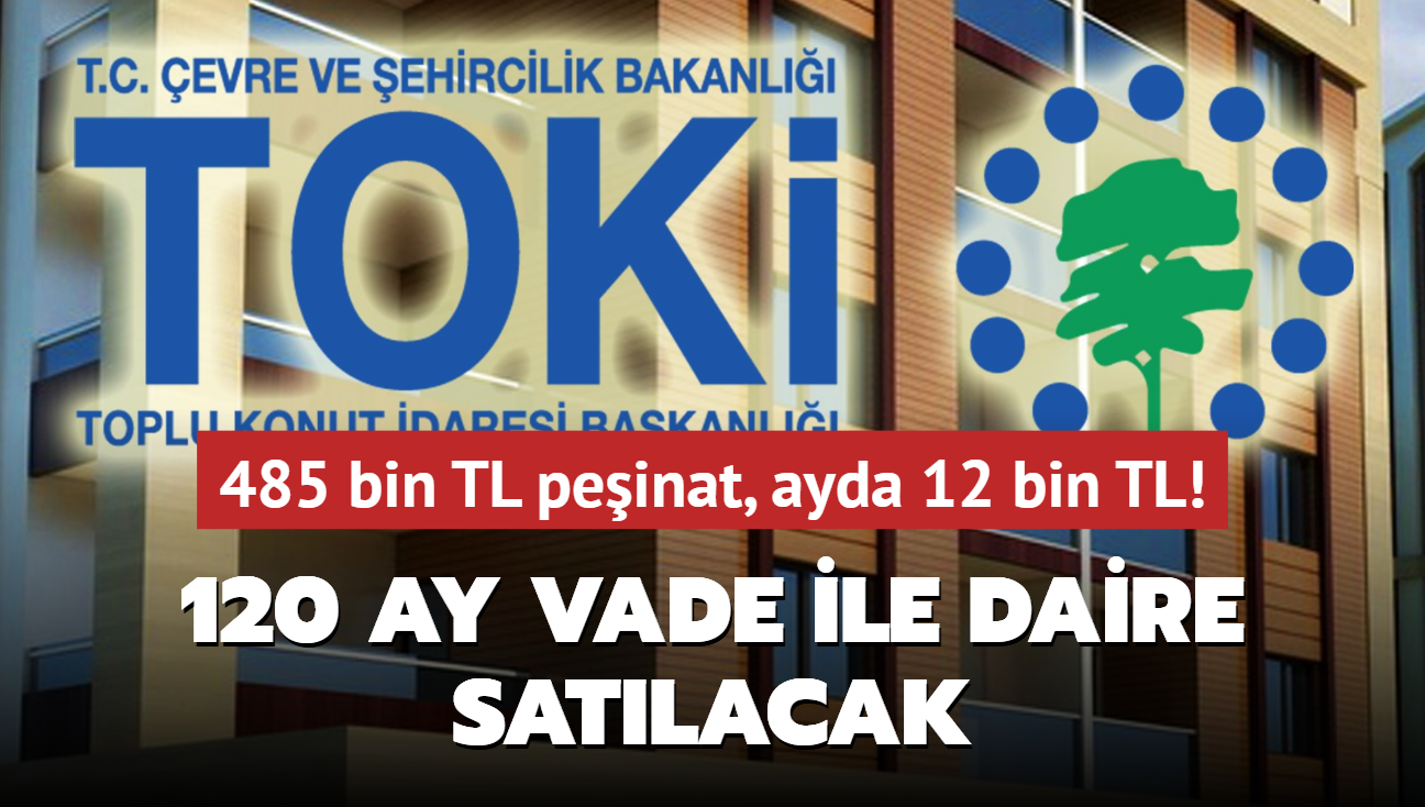 TOK resmen aklad: 485 bin TL peinat, ayda 12 bin TL! 120 ay vade ile daire satlacak