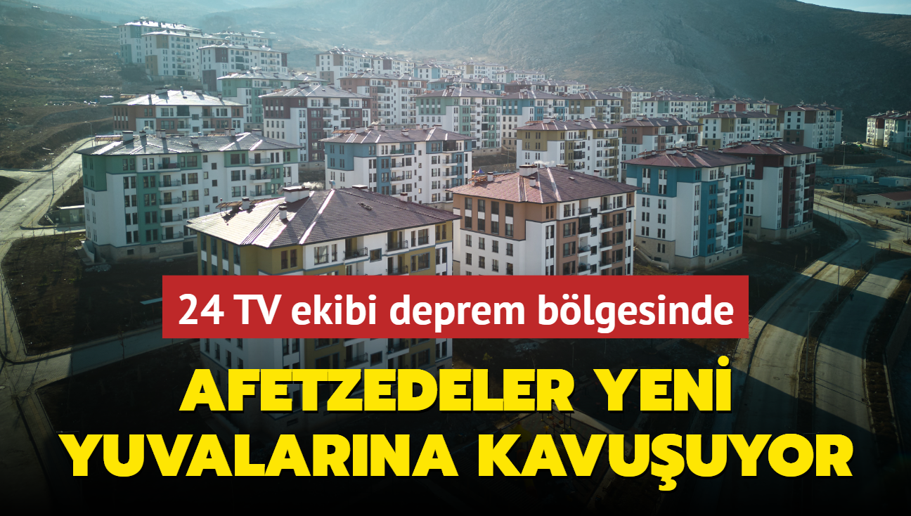 24 TV ekibi deprem blgesinde... Afetzedeler yeni yuvalarna kavuuyor