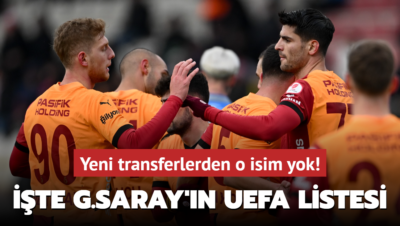 Galatasaray'n UEFA listesi belli oldu! Yeni transferlerden o isim yok