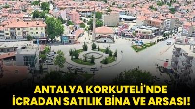 Antalya Korkuteli'nde icradan satlk bina ve arsas!