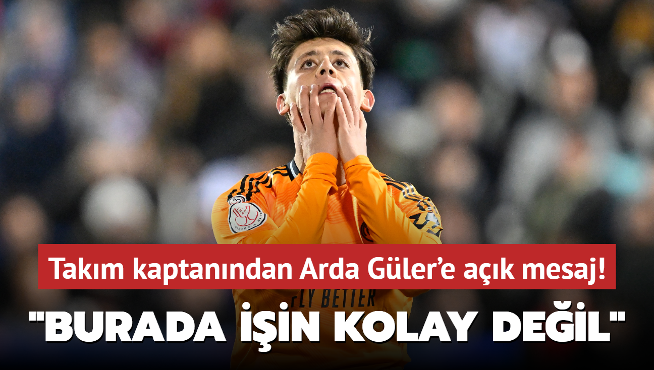 Takm kaptanndan Arda Gler'e ak mesaj: Real Madrid'de iin kolay deil