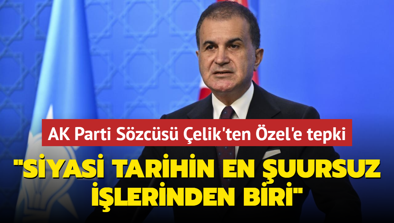 AK Parti Szcs elik'ten zel'e tepki: Siyasi tarihin en uursuz ilerinden biri