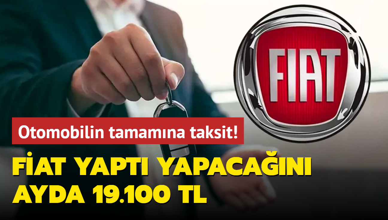 Fiat yapt yapacan: Otomobilin tamamna taksit imkan! Ayda 19.100 TL