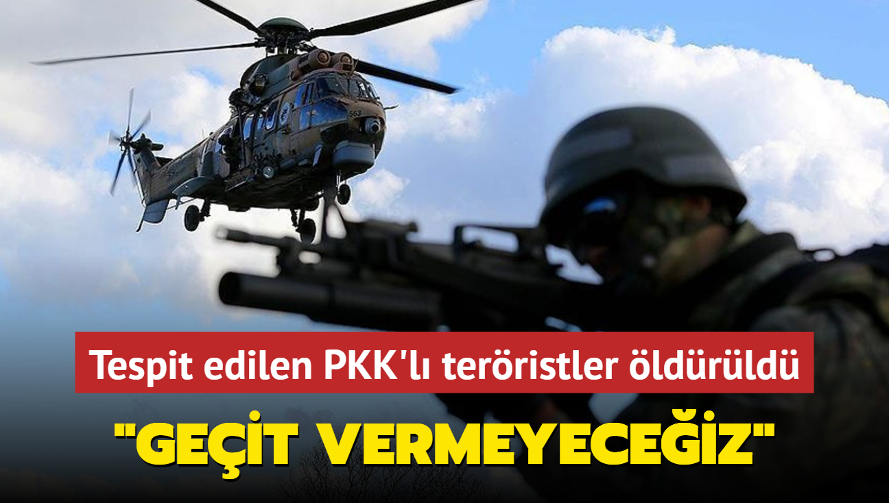 Tespit edilen PKK'l terristler ldrld... "Geit vermeyeceiz" 