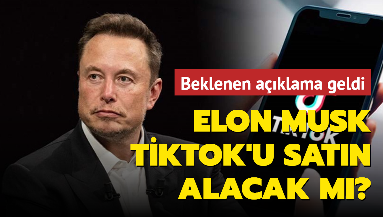 Elon Musk, TikTok'u satn alacak m" Beklenen aklama geldi