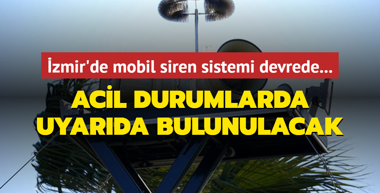 zmir'de mobil siren sistemi devrede... Acil durumlarda uyarda bulunulacak