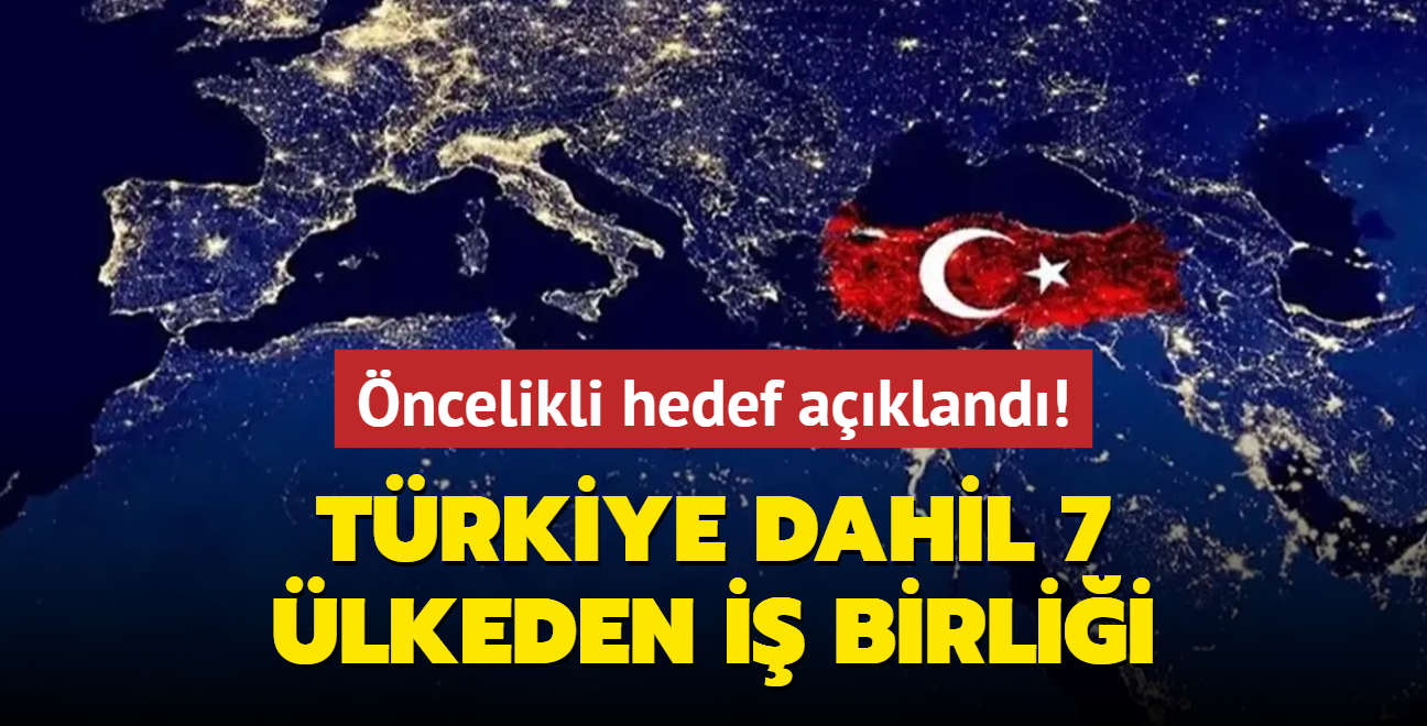 ncelikli hedef akland... Trkiye dahil 7 lkeden i birlii