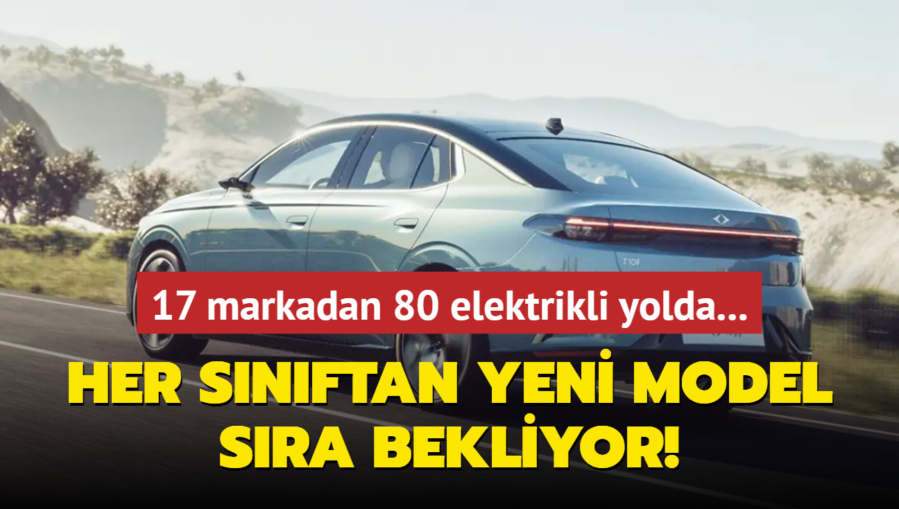 Her snftan yeni model sra bekliyor! 17 markadan 80 elektrikli geliyor