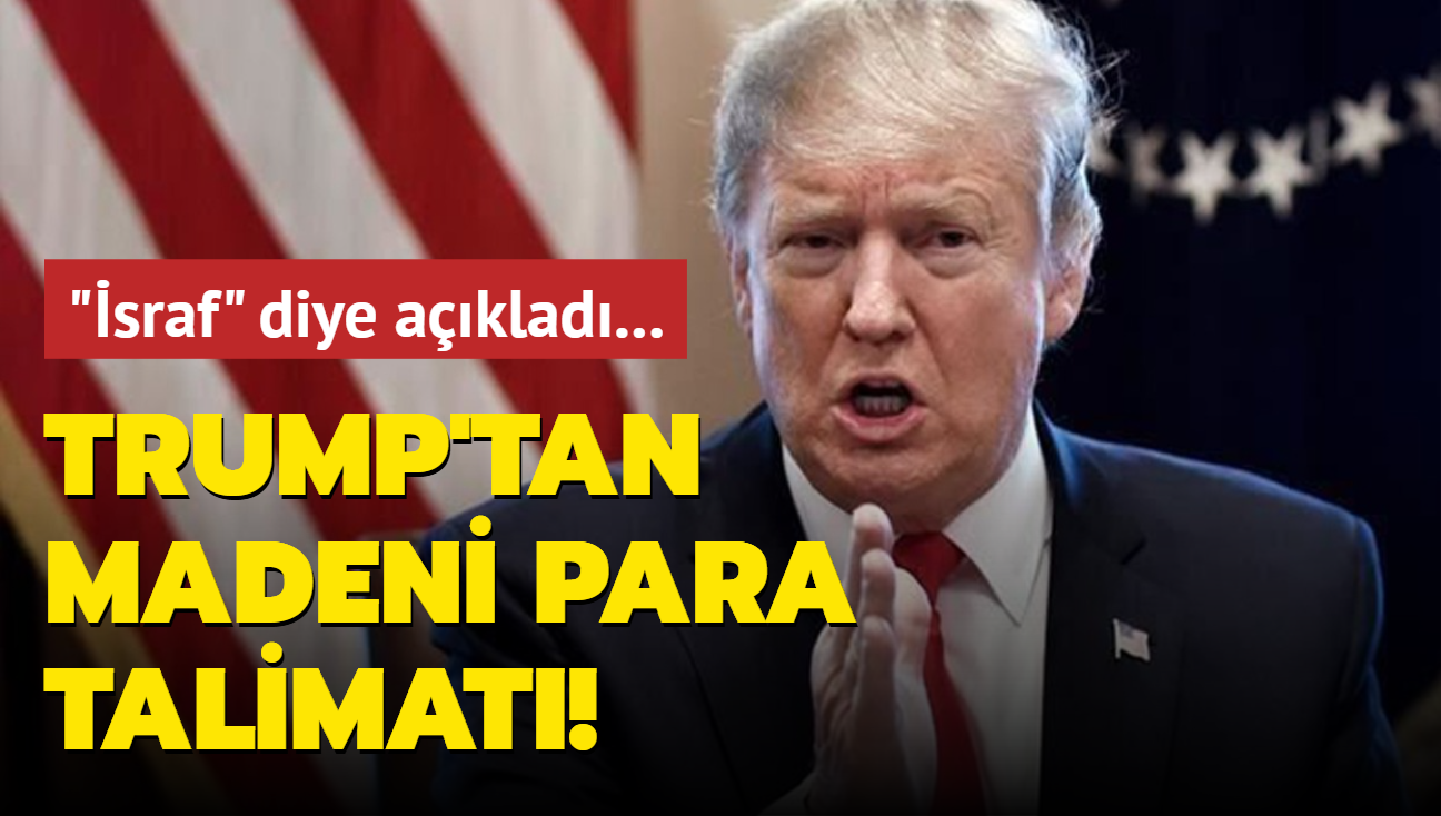 'sraf' diye aklad... Trump'tan madeni para talimat