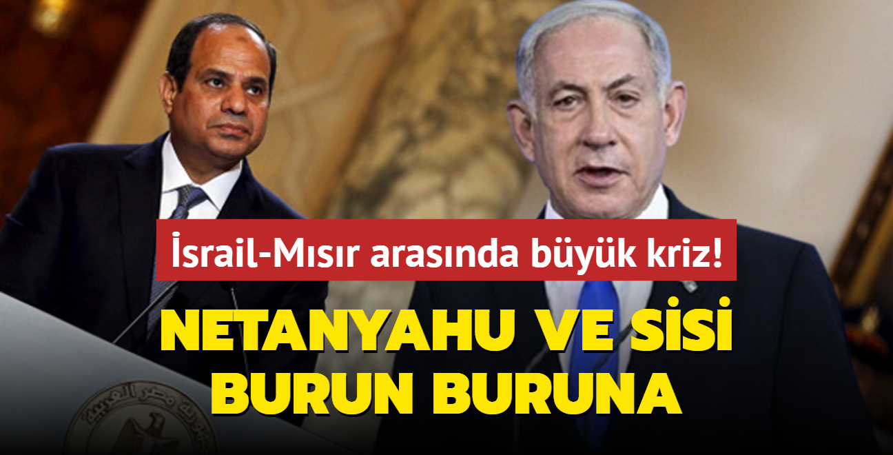 srail-Msr arasnda byk kriz! Netanyahu ve Sisi burun buruna