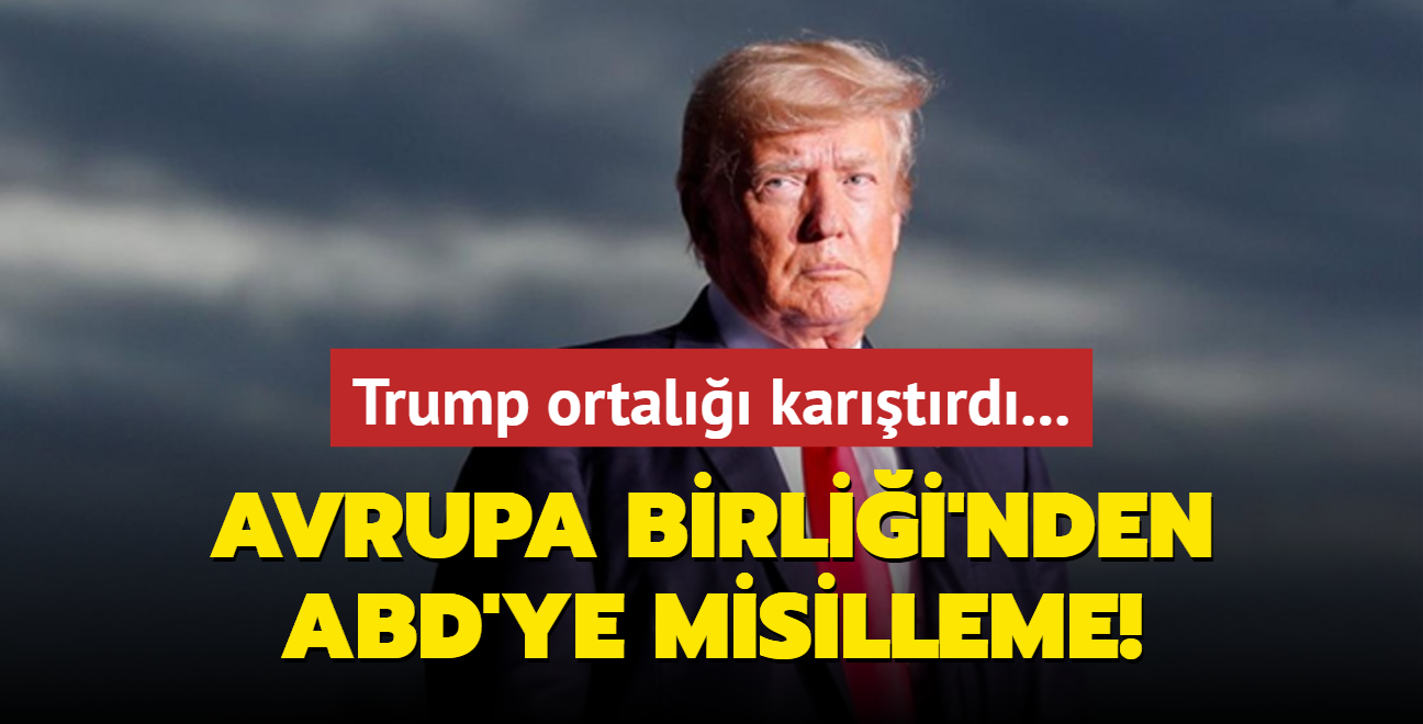 Trump ortal kartrd... Avrupa Birlii'nden ABD'ye misilleme!