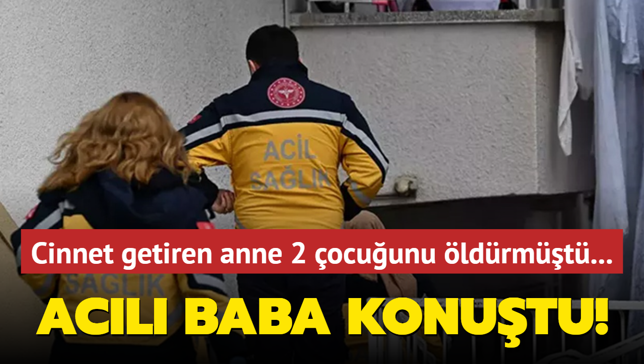 Ankara'da cinnet getiren anne 2 ocuunu ldrmt... Acl baba konutu!