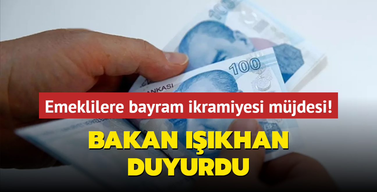 Emeklilere bayram ikramiyesi mjdesi... Bakan Ikhan duyurdu