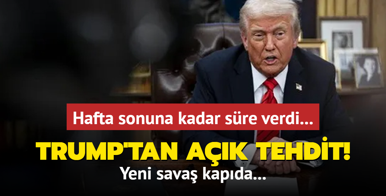 Hafta sonuna kadar sre verdi... Trump'tan ak tehdit! Yeni sava kapda