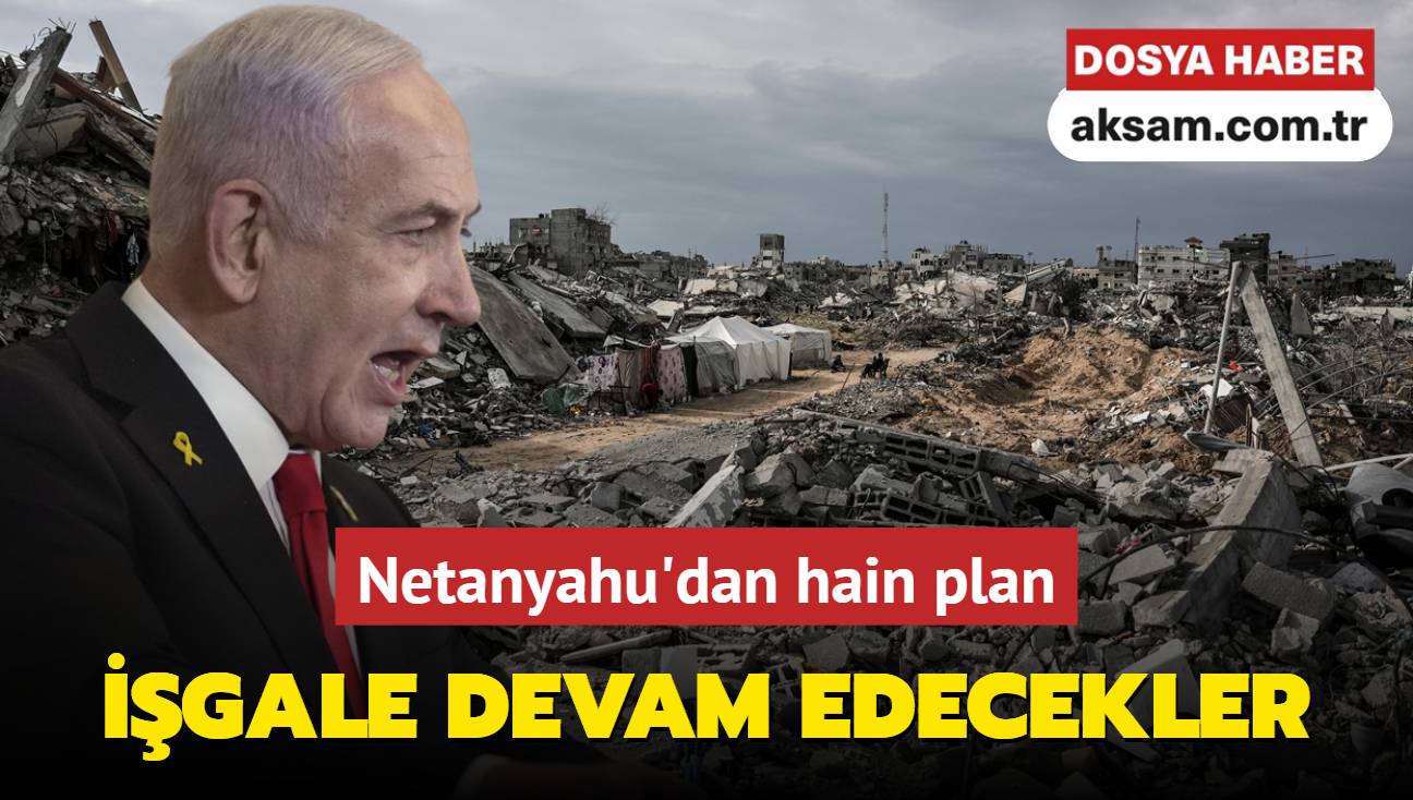 Netanyahu'dan hain plan... gale devam edecekler