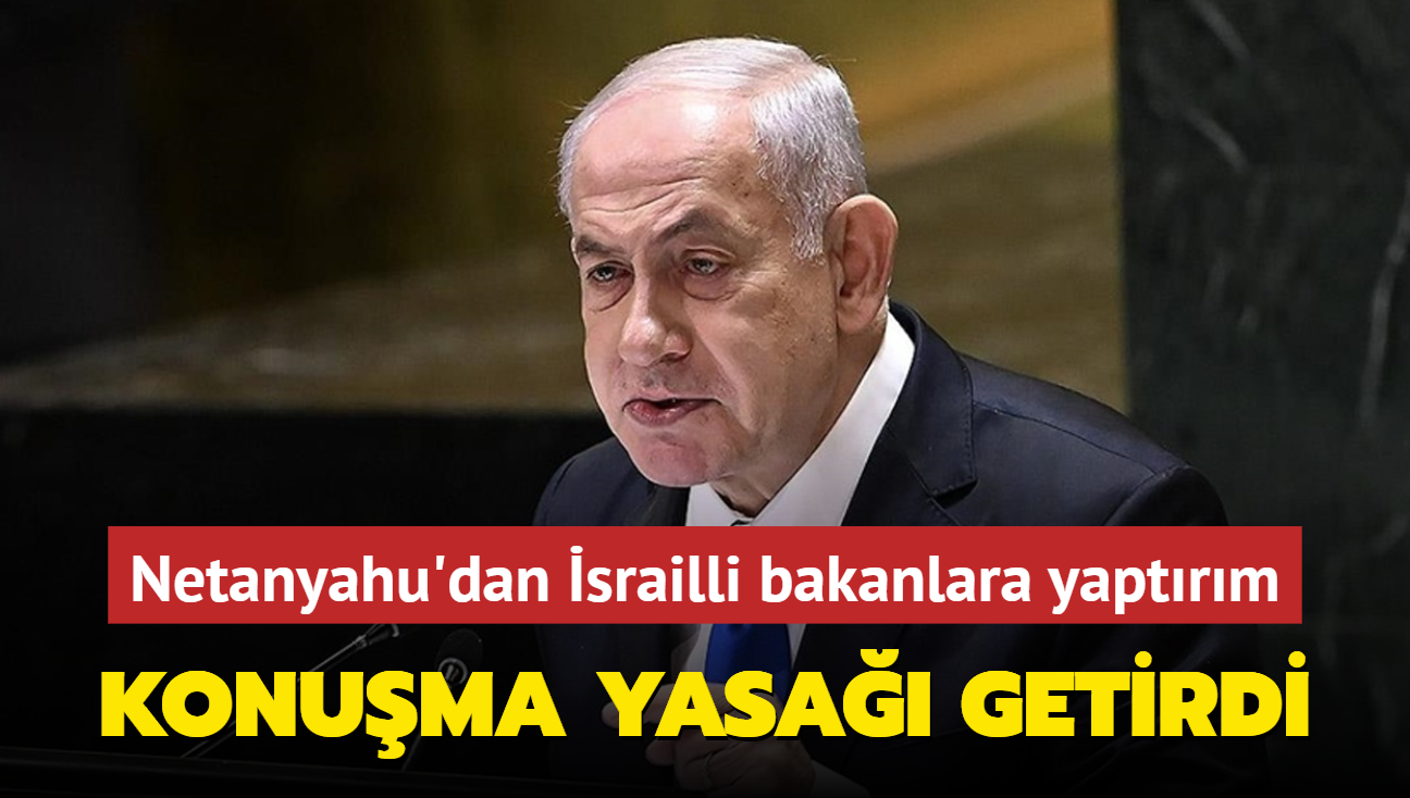 Netanyahu'dan srailli bakanlara yaptrm: Konuma yasa getirdi