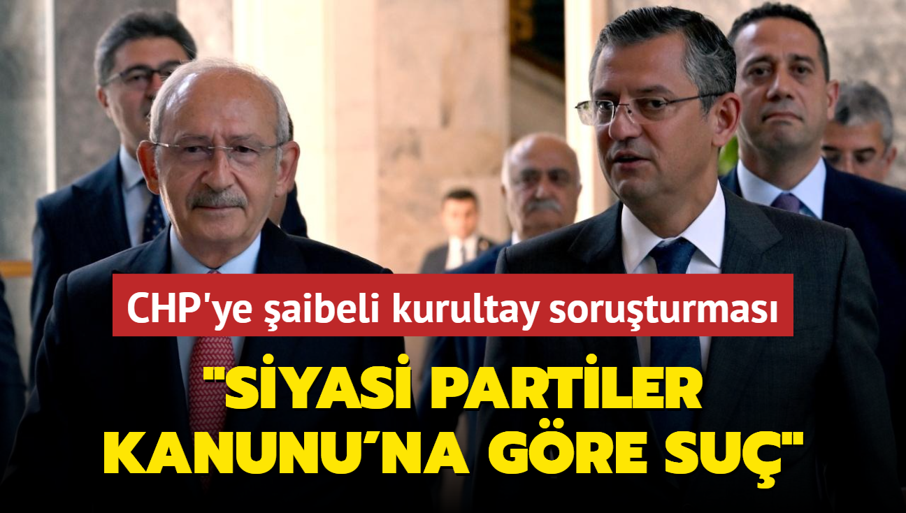 CHP'ye aibeli kurultay soruturmas... Bakan Tun: Siyasi Partiler Kanunu'na gre su