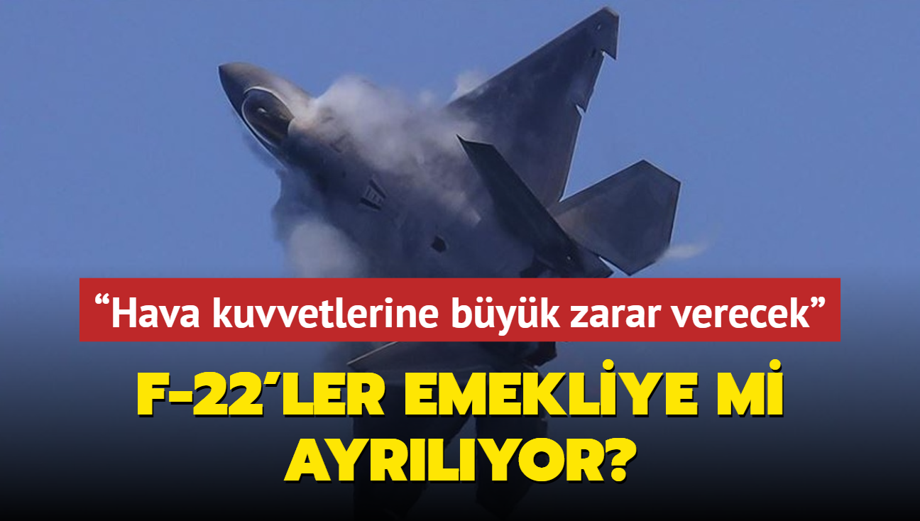 F-22'ler emekliye mi ayrlyor? Hava kuvvetlerine byk zarar verecek