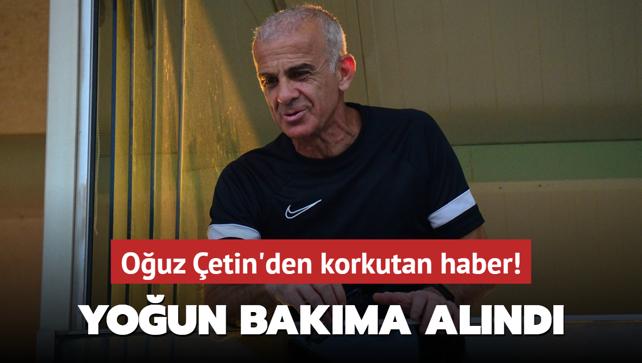 Fenerbahe efsanesi Ouz etin'den korkutan haber! Youn bakma alnd