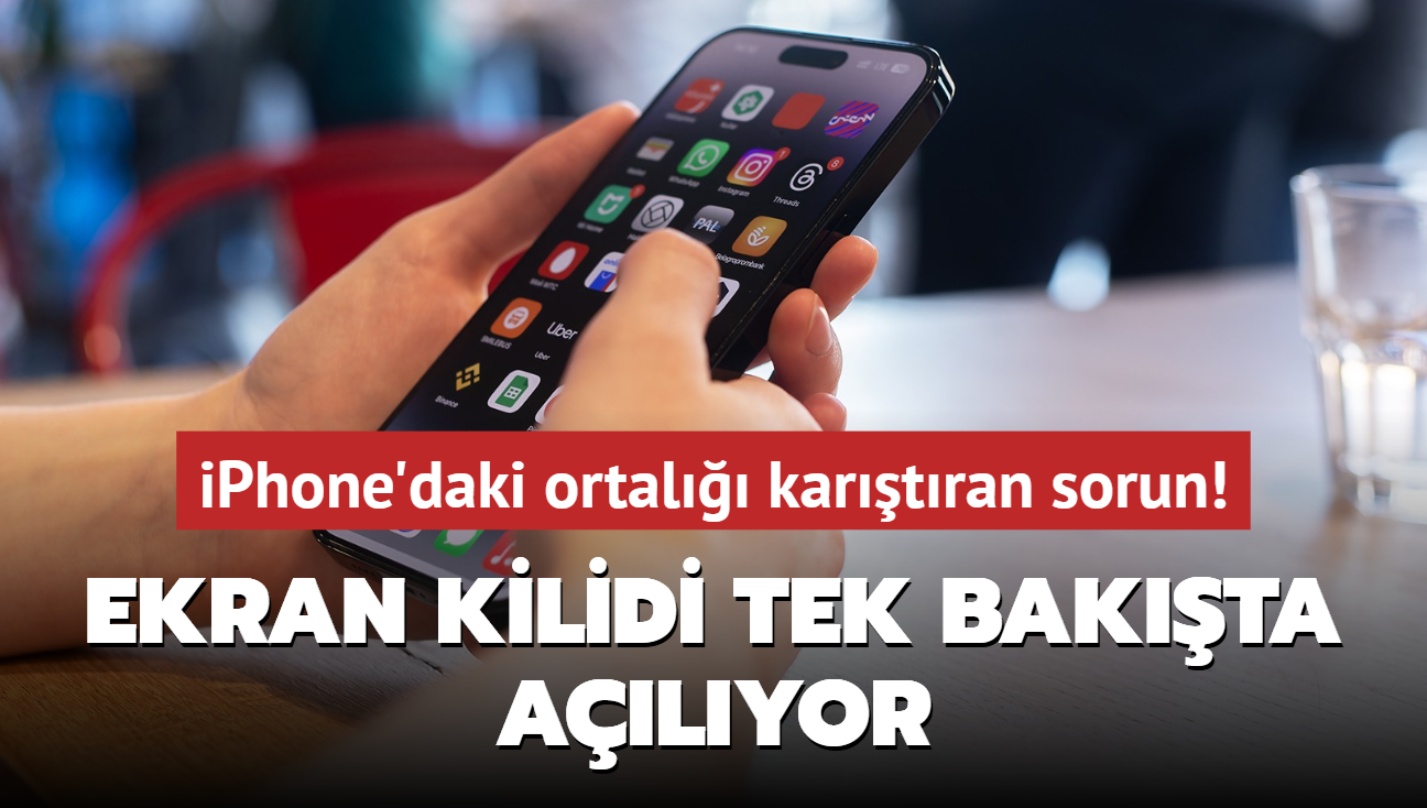 iPhone'daki ortal kartran sorun! Ekran kilidi tek bakta alyor