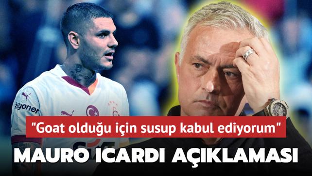 Jose Mourinho'dan Mauro Icardi cevab! "Goat olduu iin susup kabul ediyorum"