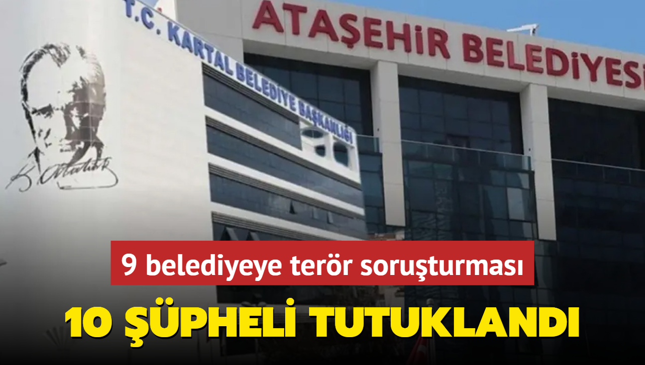 9 belediyeye terr soruturmas: 10 pheli tutukland