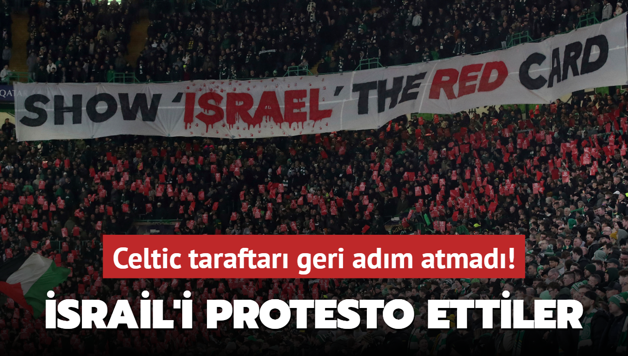 Celtic taraftar geri adm atmad! srail'i protesto ettiler