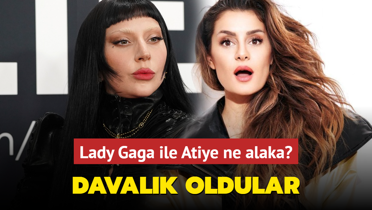 Davalk oldular! Lady Gaga ile Atiye ne alaka"