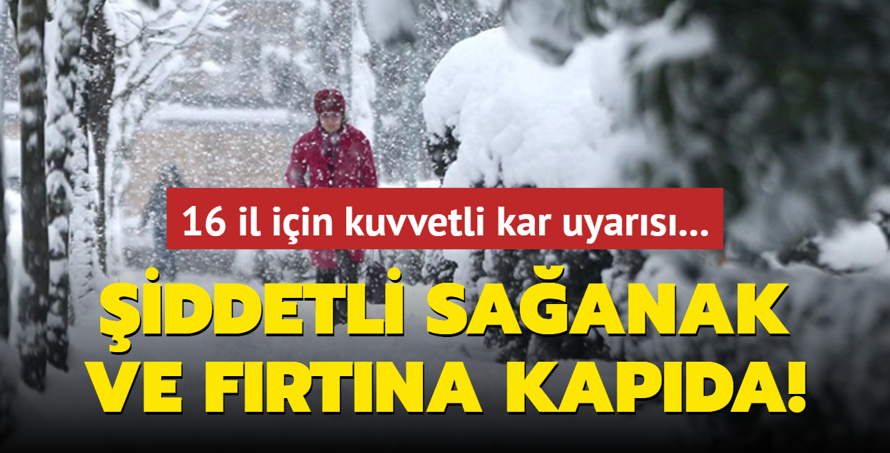 Meteoroloji'den 16 il iin kuvvetli kar uyars: iddetli saanak ve frtna kapda!