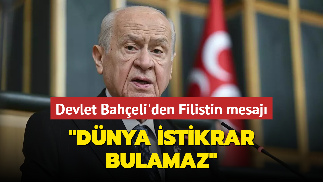 MHP Genel Bakan Baheli'den Filistin mesaj... "Dnya istikrar bulamaz" 