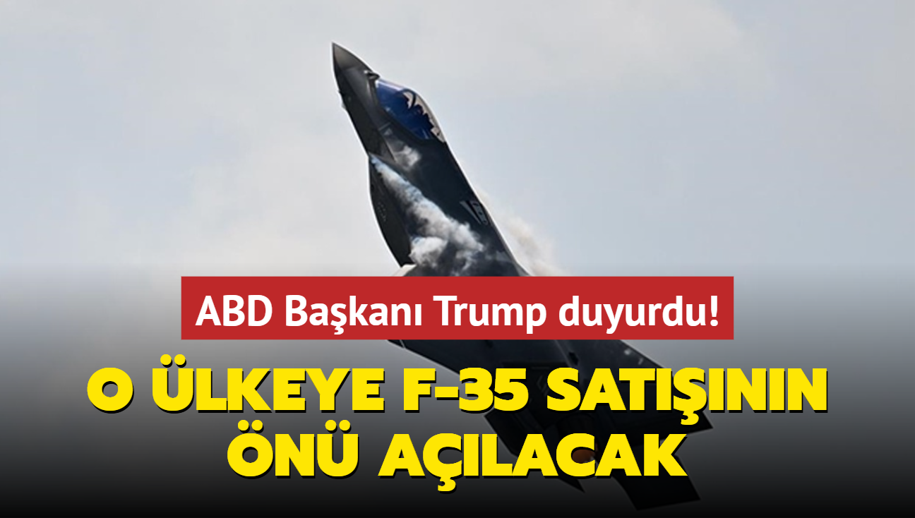 ABD Bakan Trump duyurdu! O lkeye F-35 satnn n alacak