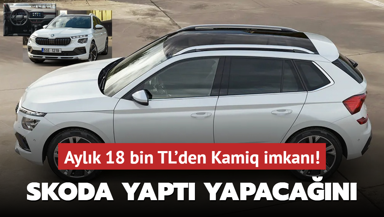 Skoda yapt yapacan! Aylk 18 bin TL'den Kamiq SUV imkan