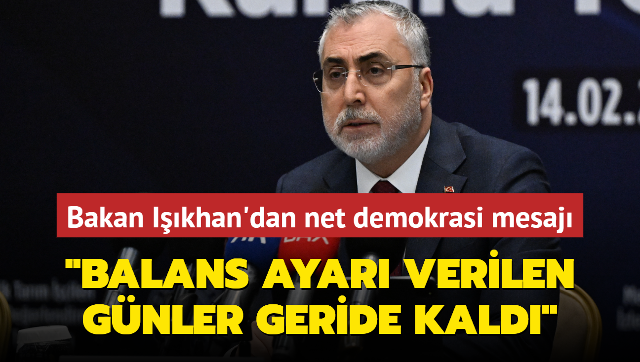 Bakan Ikhan'dan net demokrasi mesaj... "Balans ayar verilen gnler geride kald"