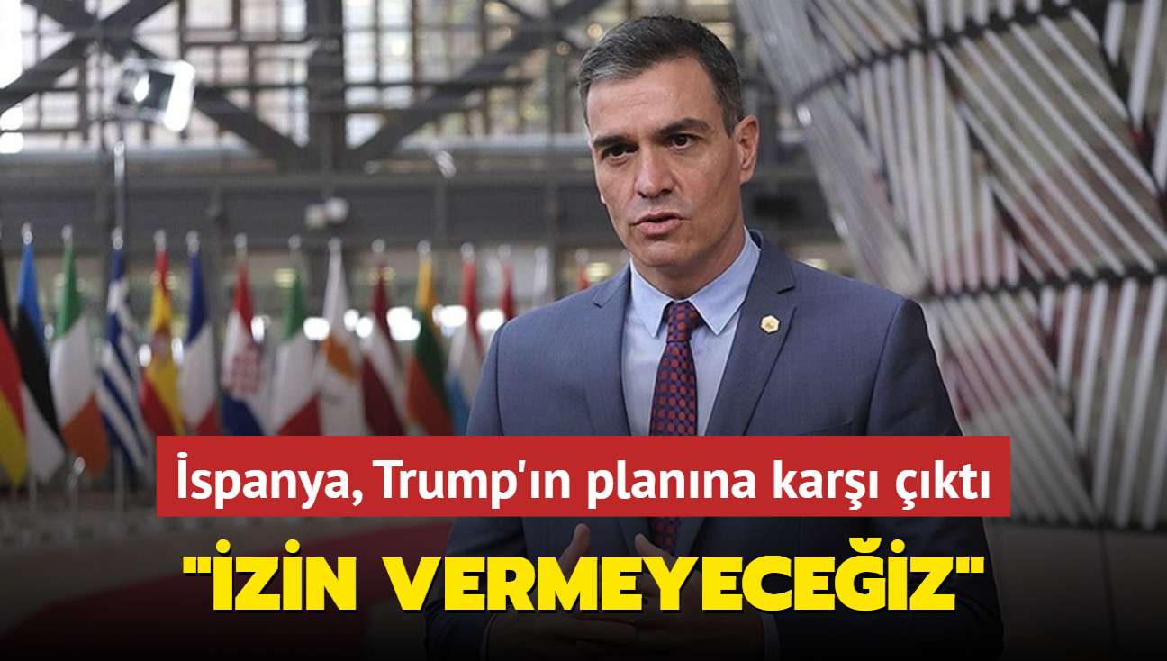 spanya, Trump'n planna kar kt... "zin vermeyeceiz"