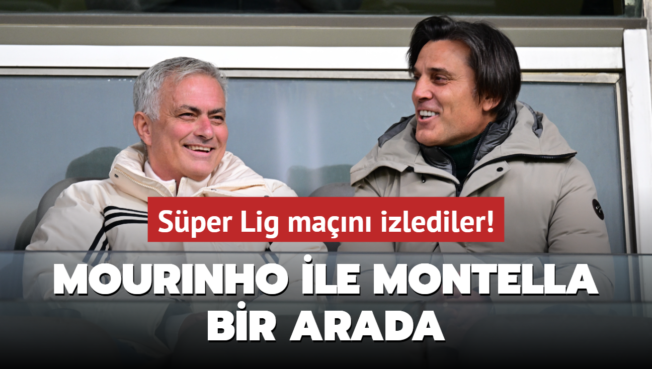 Jose Mourinho ile Vincenzo Montella bir arada! Sper Lig man izlediler