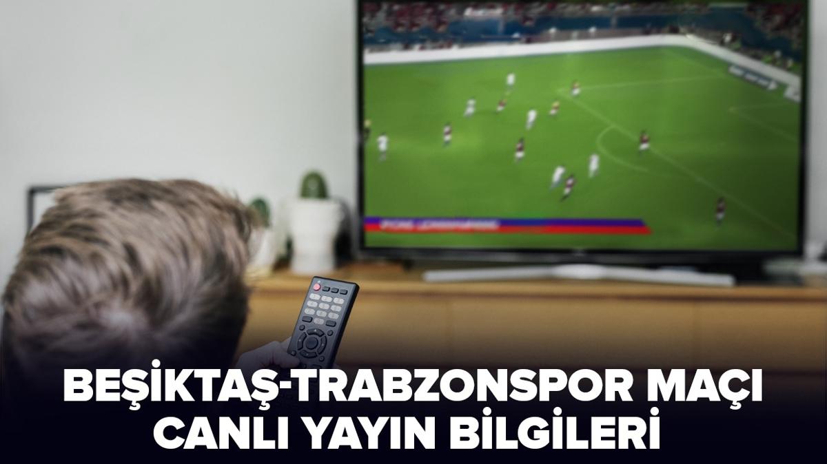 Beikta-Trabzon ma saat kata, hangi kanalda" Beikta-Trabzonspor derbisi ifreli mi, nereden canl izlenir"