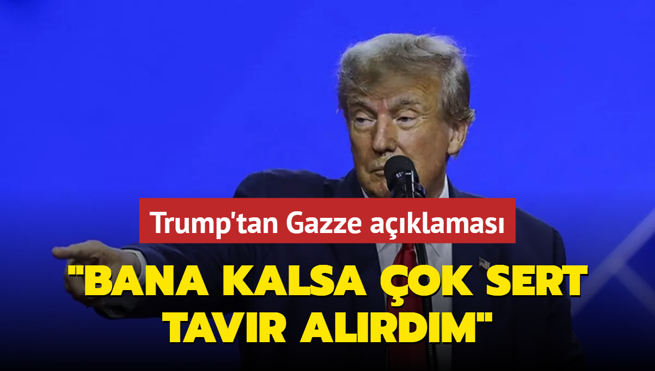 Trump'tan Gazze aklamas: Bana kalsa ok sert tavr alrdm