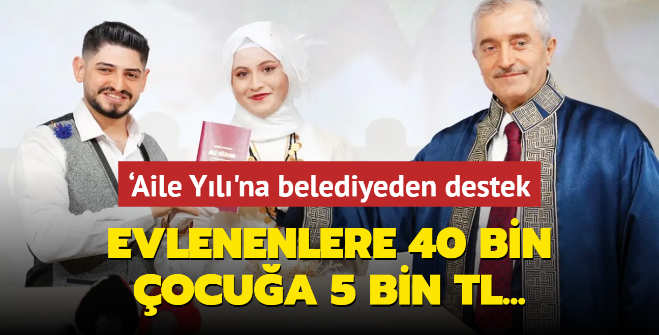 Evlenenlere 40 bin ocua 5 bin TL... Aile Yl'na belediyeden destek