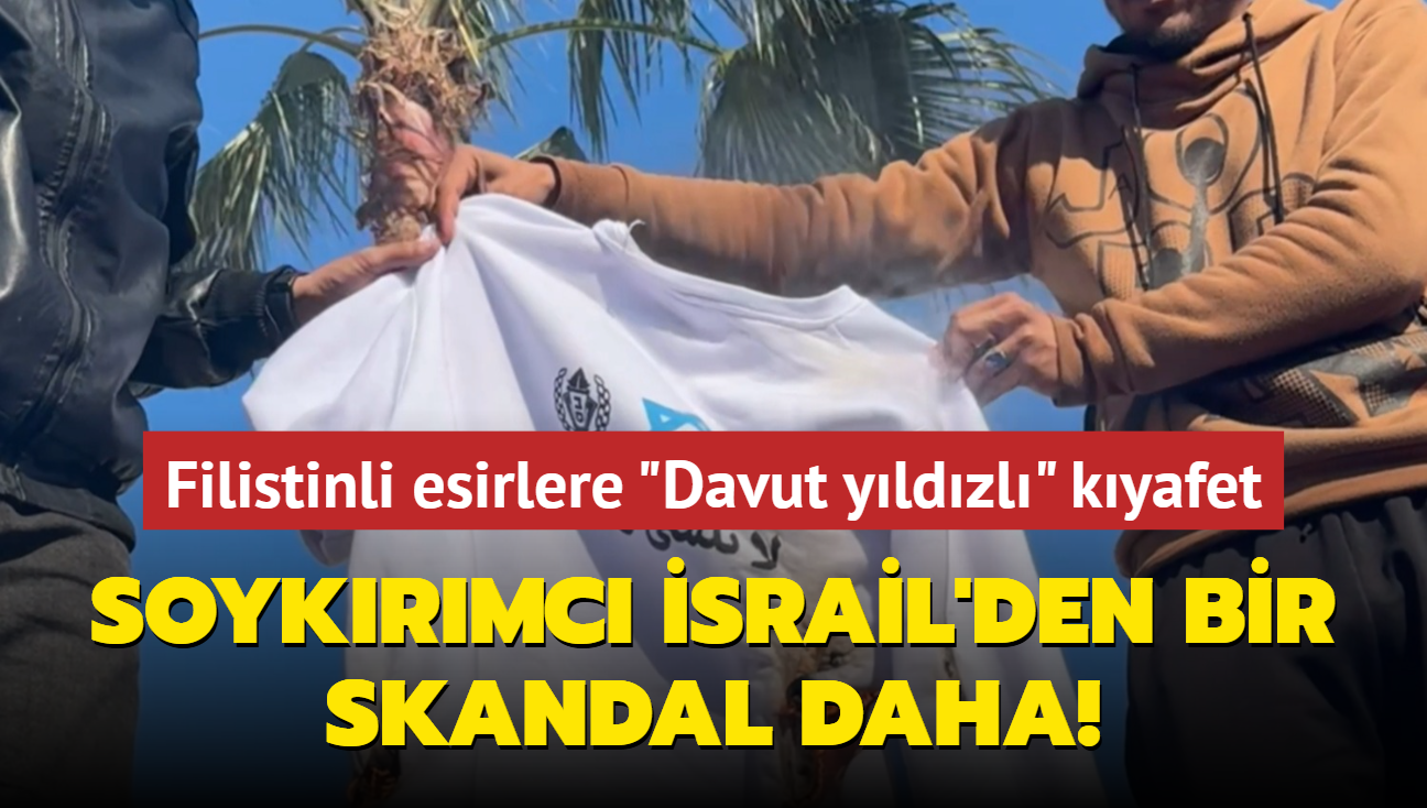 Filistinli esirlere "Davut yldzl" kyafet... Soykrmc srail'den bir skandal daha!