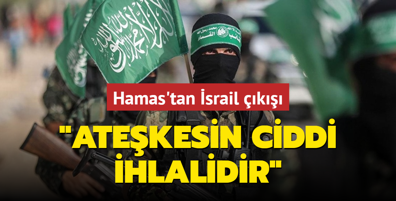 Hamas'tan srail k: Atekesin ciddi ihlalidir