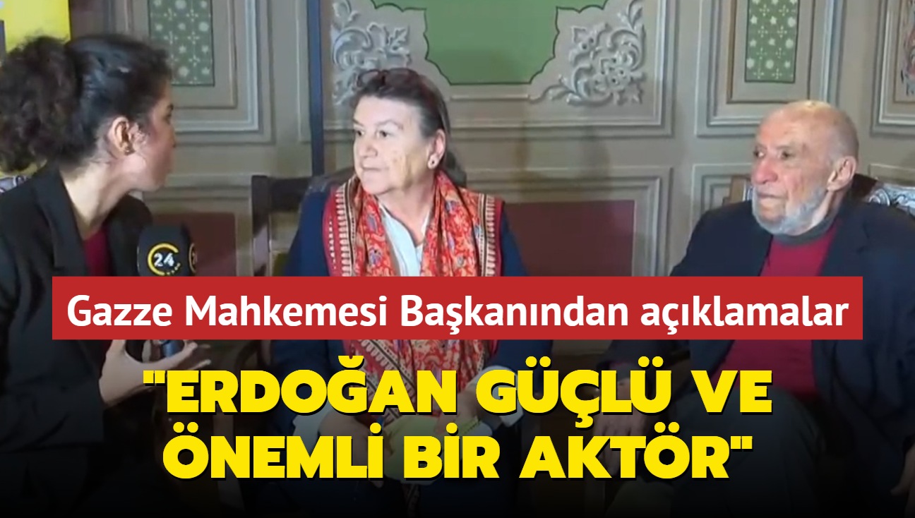 Gazze Mahkemesi Bakanndan 24'e zel aklamalar... "Erdoan gl ve nemli bir aktr"