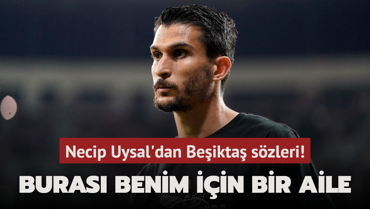 Necip Uysal'dan Beikta szleri! "Buras benim iin bir aile"