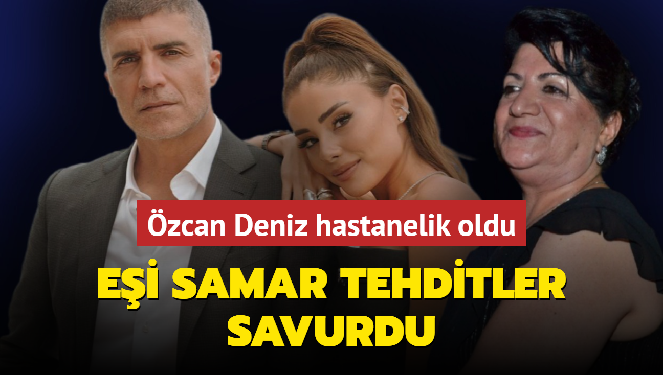 zcan Deniz hastanelik oldu! Ei Samar tehditler savurdu